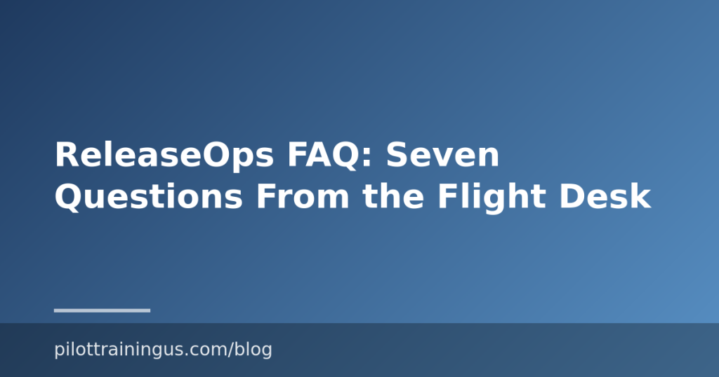 ReleaseOps FAQ: Seven Questions From the Flight Desk